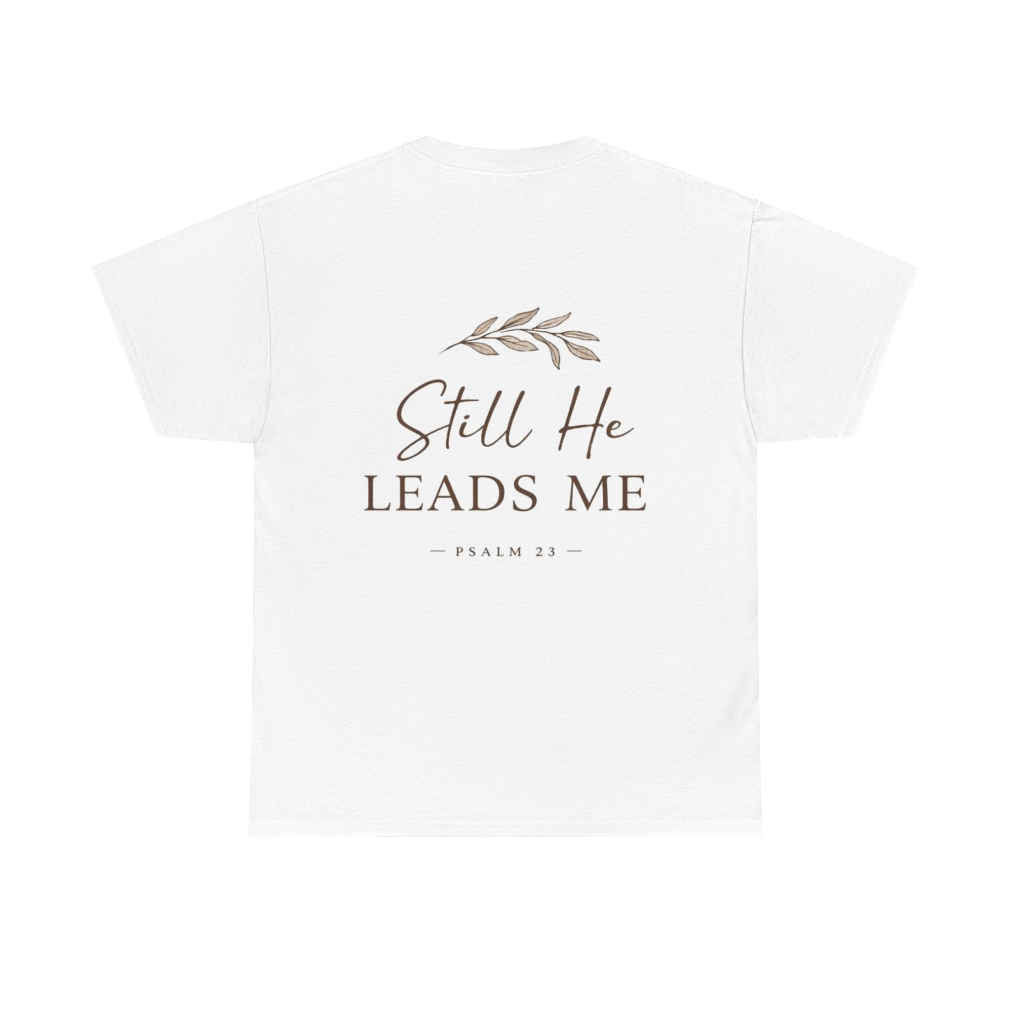 Still He Leads Me T-Shirt – Psalm 23 Christian Shirt | Minimal Faith Apparel | Faith & Home Co