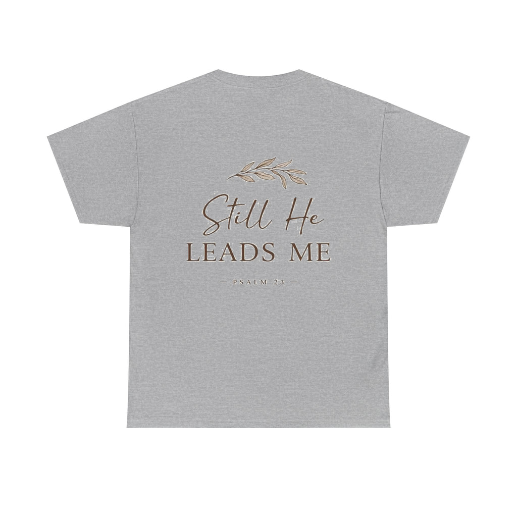 Still He Leads Me T-Shirt – Psalm 23 Christian Shirt | Minimal Faith Apparel | Faith & Home Co